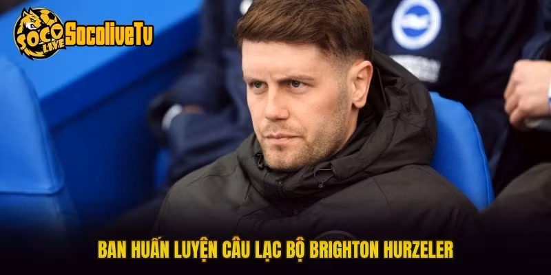 Ban huấn luyện câu lạc bộ Brighton Hurzeler