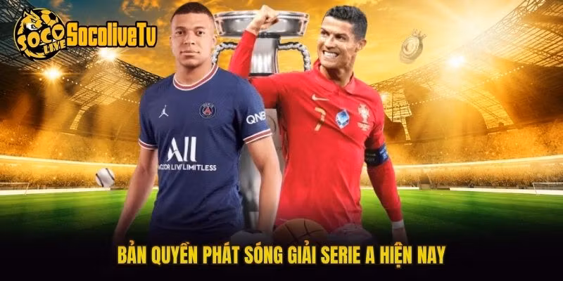 Bản quyền phát sóng giải Serie A hiện nay