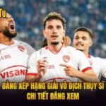 Bảng Xếp Hạng Giải Vô Địch Thụy Sĩ - Chi Tiết Đáng Xem