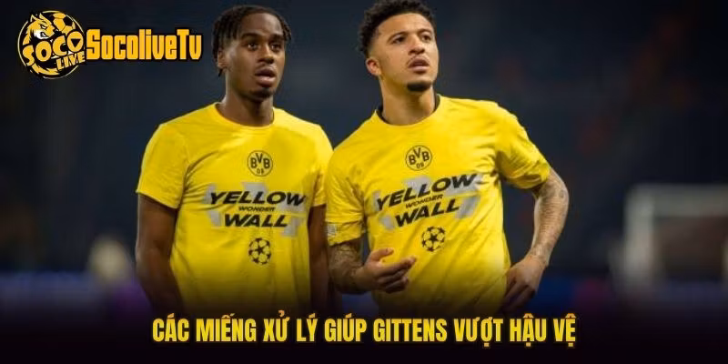 Các miếng xử lý giúp Gittens vượt hậu vệ