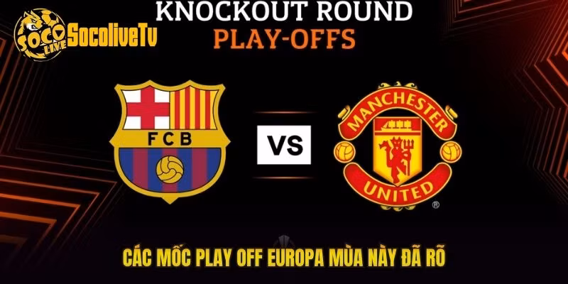 Các mốc play off Europa mùa này đã rõ