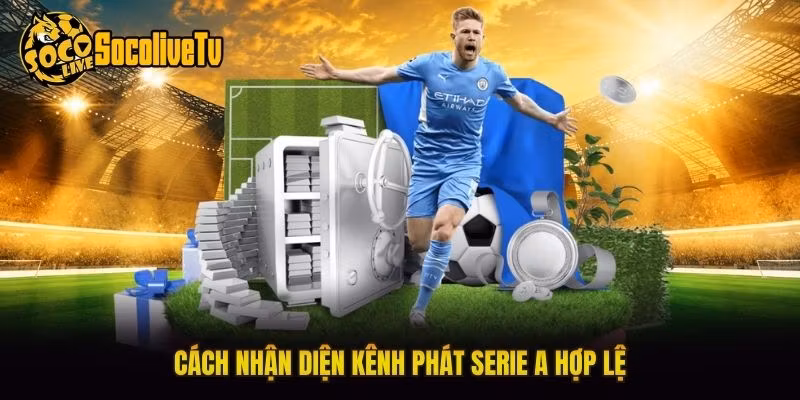 Cách nhận diện kênh phát Serie A hợp lệ