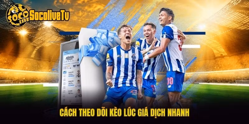 Cách theo dõi kèo lúc giá dịch nhanh