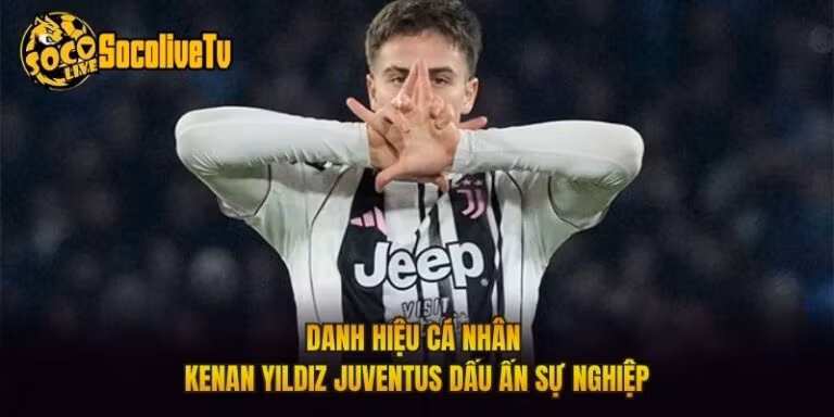 Danh Hiệu Cá Nhân Kenan Yildiz Juventus Dấu Ấn Sự Nghiệp