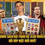 Danh Sách Đội Tham Dự Club World - Đội Góp Mặt Mới Nhất