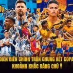Diễn Biến Chính Trận Chung Kết Copa - Khoảnh Khắc Đáng Chú Ý