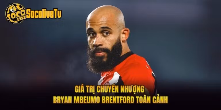 Giá Trị Chuyển Nhượng Bryan Mbeumo Brentford Toàn Cảnh