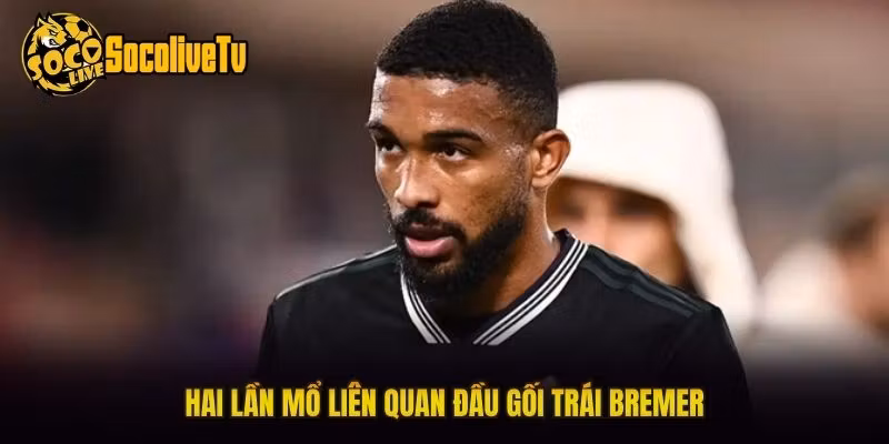 Hai lần mổ liên quan đầu gối trái Bremer