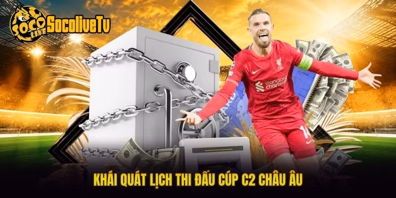 Khái quát lịch thi đấu cúp C2 Châu Âu