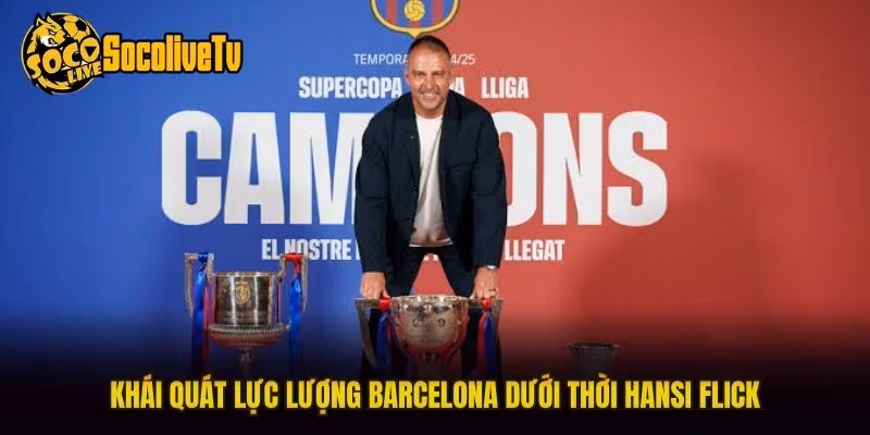 Khái quát lực lượng Barcelona dưới thời Hansi Flick