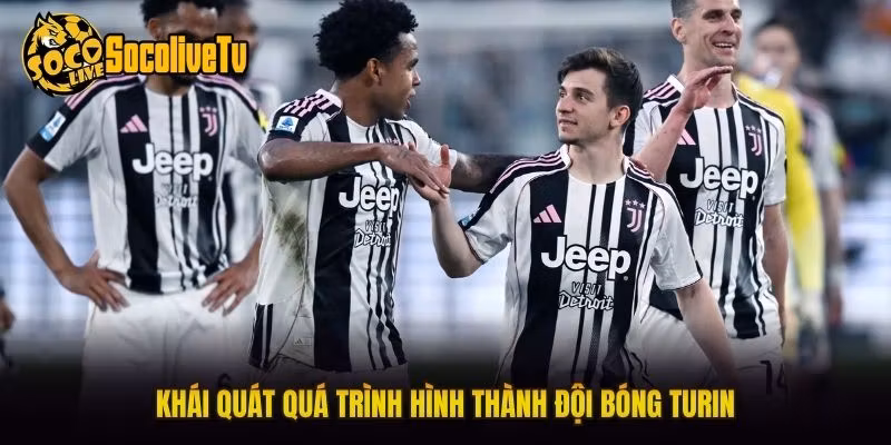 Khái quát quá trình hình thành đội bóng Turin