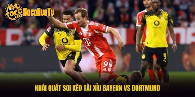 Khái quát soi kèo tài xỉu Bayern vs Dortmund