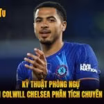 Kỹ Thuật Phòng Ngự Levi Colwill Chelsea Phân Tích Chuyên Sâu