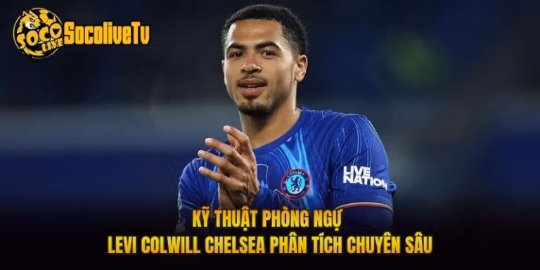 Kỹ Thuật Phòng Ngự Levi Colwill Chelsea Phân Tích Chuyên Sâu
