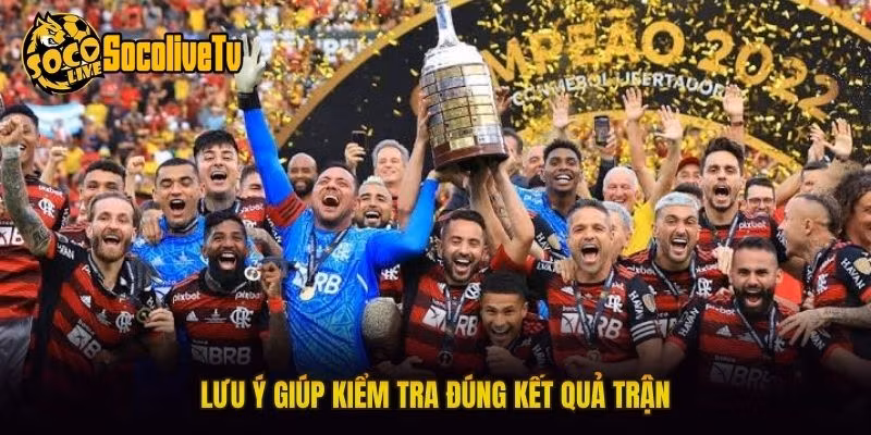 Lưu ý giúp kiểm tra đúng kết quả trận
