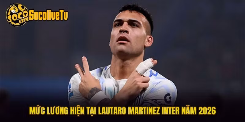 Mức lương hiện tại Lautaro Martinez Inter năm 2026