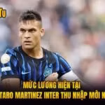 Mức Lương Hiện Tại Lautaro Martinez Inter Thu Nhập Mới Nhất