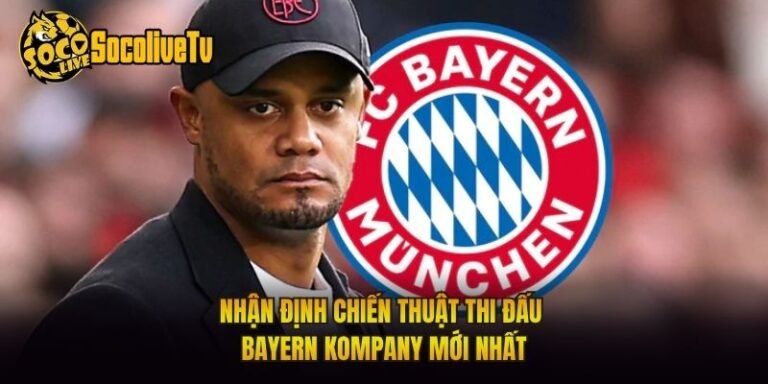 Nhận Định Chiến Thuật Thi Đấu Bayern Kompany Mới Nhất