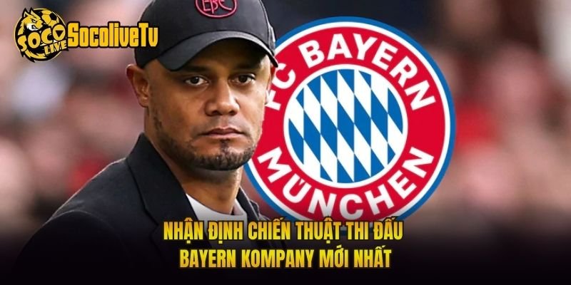 Nhận Định Chiến Thuật Thi Đấu Bayern Kompany Mới Nhất