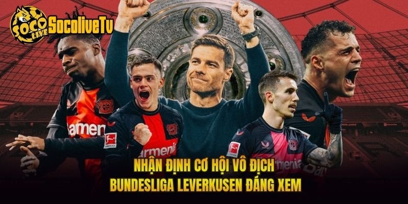 Nhận Định Cơ Hội Vô Địch Bundesliga Leverkusen Đáng Xem