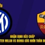 Nhận Định Kèo Chấp Inter Milan Vs Roma Góc Nhìn Toàn Diện