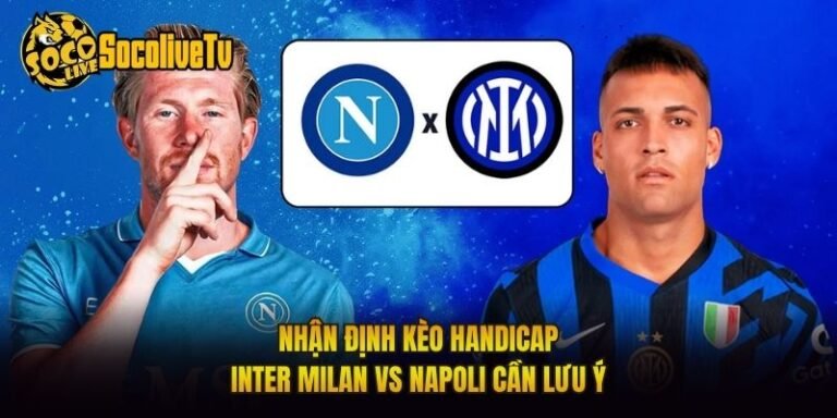 Nhận Định Kèo Handicap Inter Milan Vs Napoli Cần Lưu Ý