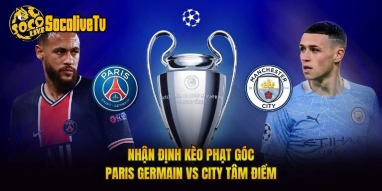 Nhận Định Kèo Phạt Góc Paris Germain Vs City Tâm Điểm