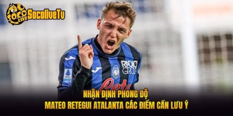 Nhận Định Phong Độ Mateo Retegui Atalanta Các Điểm Cần Lưu Ý