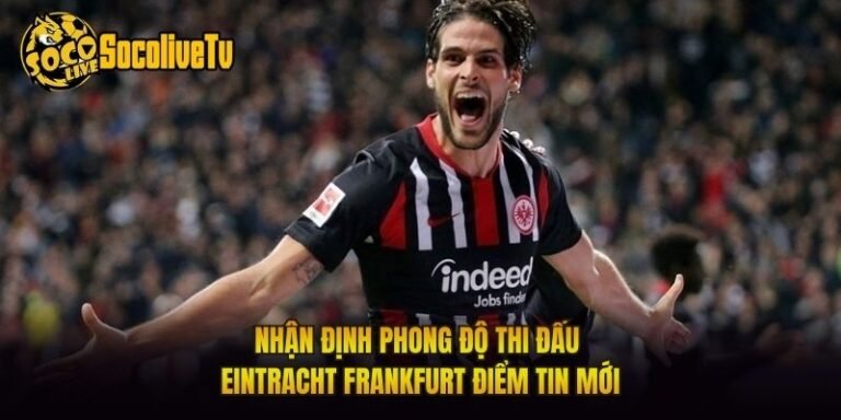 Nhận Định Phong Độ Thi Đấu Eintracht Frankfurt Điểm Tin Mới
