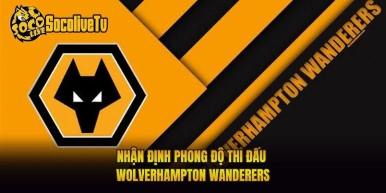 Nhận Định Phong Độ Thi Đấu Wolverhampton Wanderers