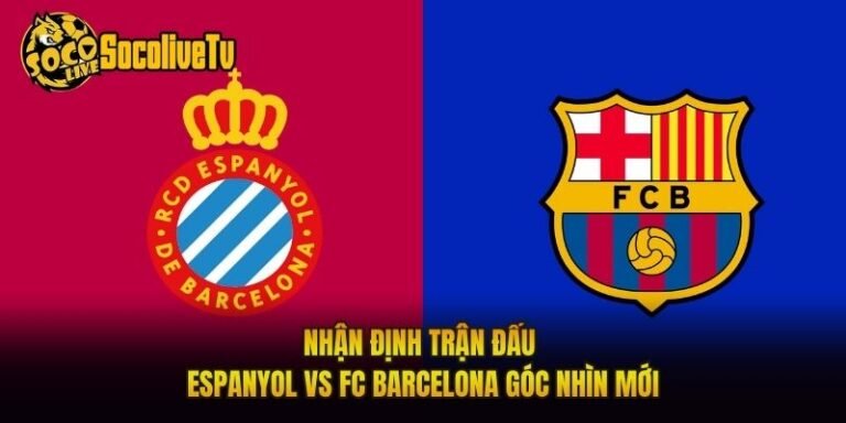 Nhận Định Trận Đấu Espanyol Vs FC Barcelona Góc Nhìn Mới