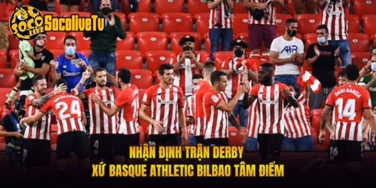 Nhận Định Trận Derby Xứ Basque Athletic Bilbao Tâm Điểm