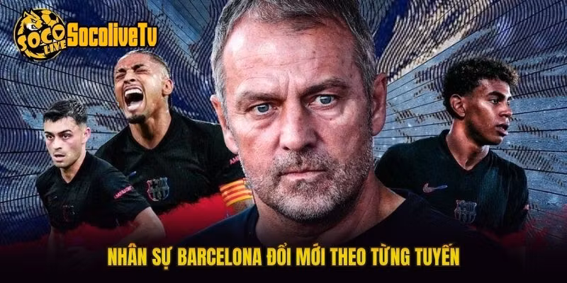 Nhân sự Barcelona đổi mới theo từng tuyến