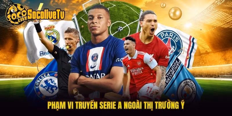 Phạm vi truyền Serie A ngoài thị trường Ý