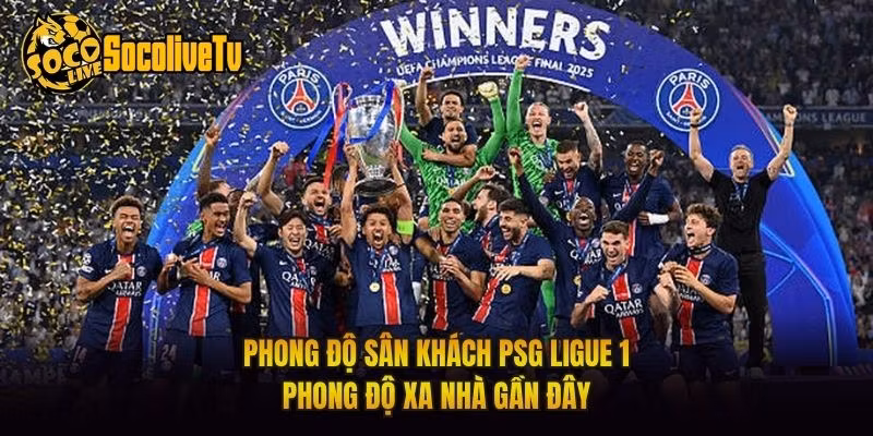 Phong Độ Sân Khách PSG Ligue 1 - Phong Độ Xa Nhà Gần Đây
