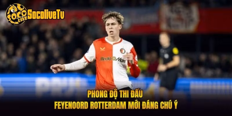 Phong Độ Thi Đấu Feyenoord Rotterdam Mới Đáng Chú Ý
