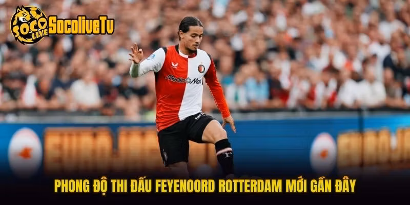 Phong độ thi đấu Feyenoord Rotterdam mới gần đây