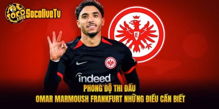 Phong Độ Thi Đấu Omar Marmoush Frankfurt Những Điều Cần Biết