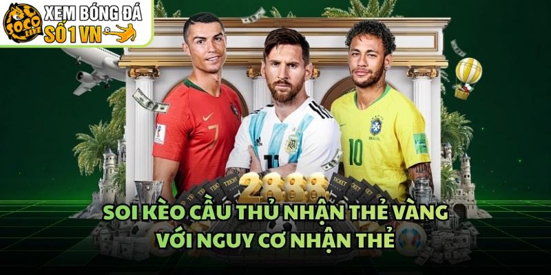 Soi Kèo Cầu Thủ Nhận Thẻ Vàng – Với Nguy Cơ Nhận Thẻ