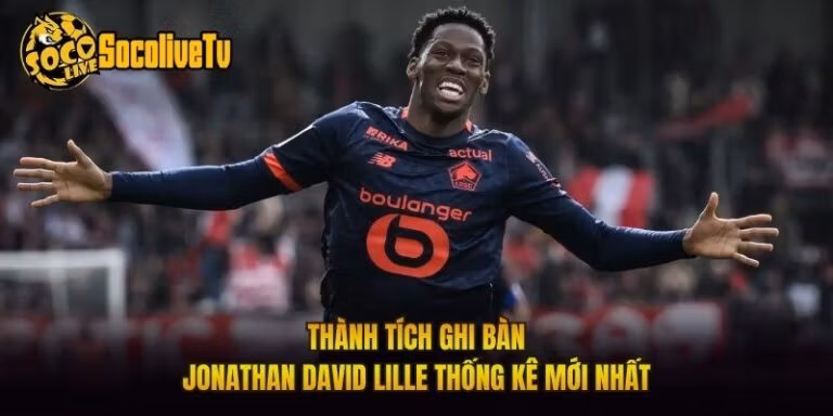 Thành Tích Ghi Bàn Jonathan David Lille Thống Kê Mới Nhất
