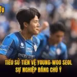 Tiểu Sử Tiền Vệ Young-Woo Seol - Sự Nghiệp Đáng Chú Ý
