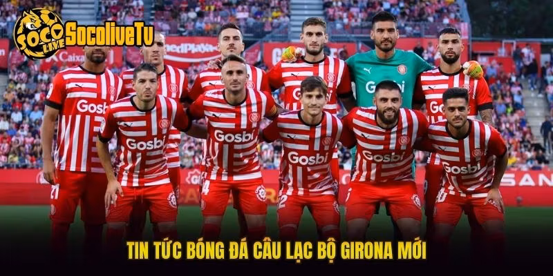 Tin tức bóng đá câu lạc bộ Girona mới