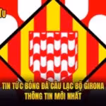 Tin Tức Bóng Đá Câu Lạc Bộ Girona - Thông Tin Mới Nhất