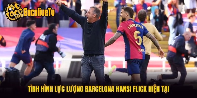 Tình hình lực lượng Barcelona Hansi Flick hiện tại