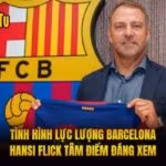 Tình Hình Lực Lượng Barcelona Hansi Flick Tâm Điểm Đáng Xem