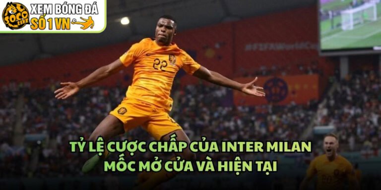 Tỷ Lệ Cược Chấp Của Inter Milan - Mốc Mở Cửa Và Hiện Tại