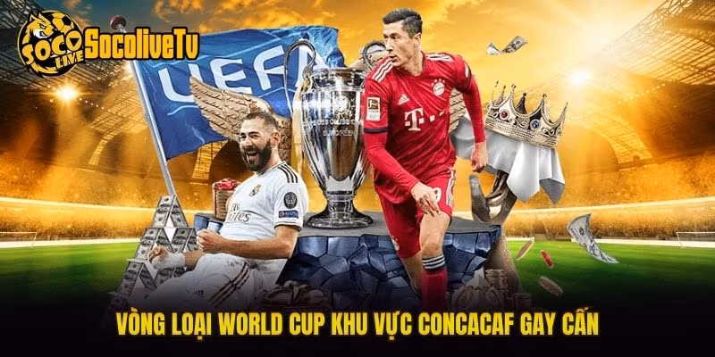 Vòng loại World Cup khu vực CONCACAF gay cấn