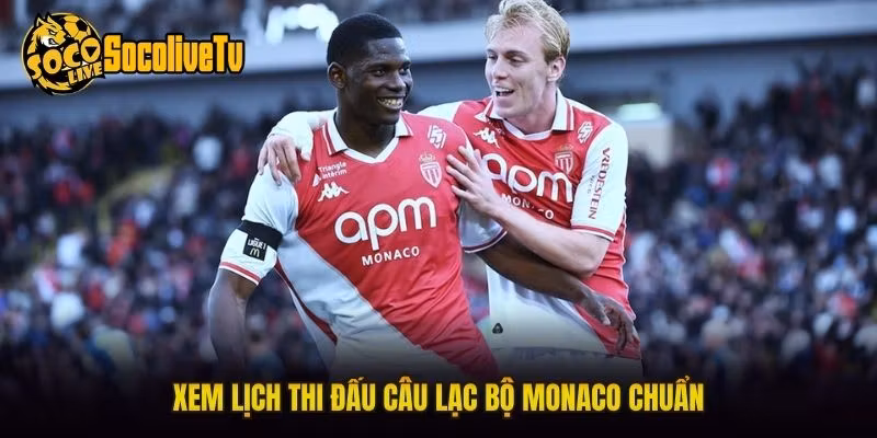 Xem lịch thi đấu câu lạc bộ Monaco chuẩn